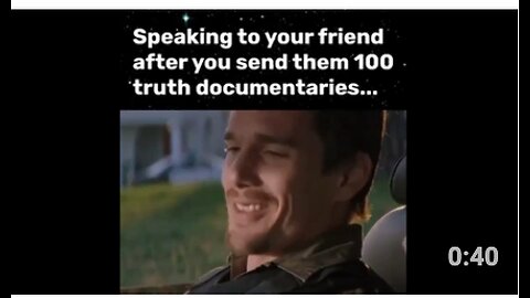 Speaking to your friend after you send them 100 TRUTH documentaries