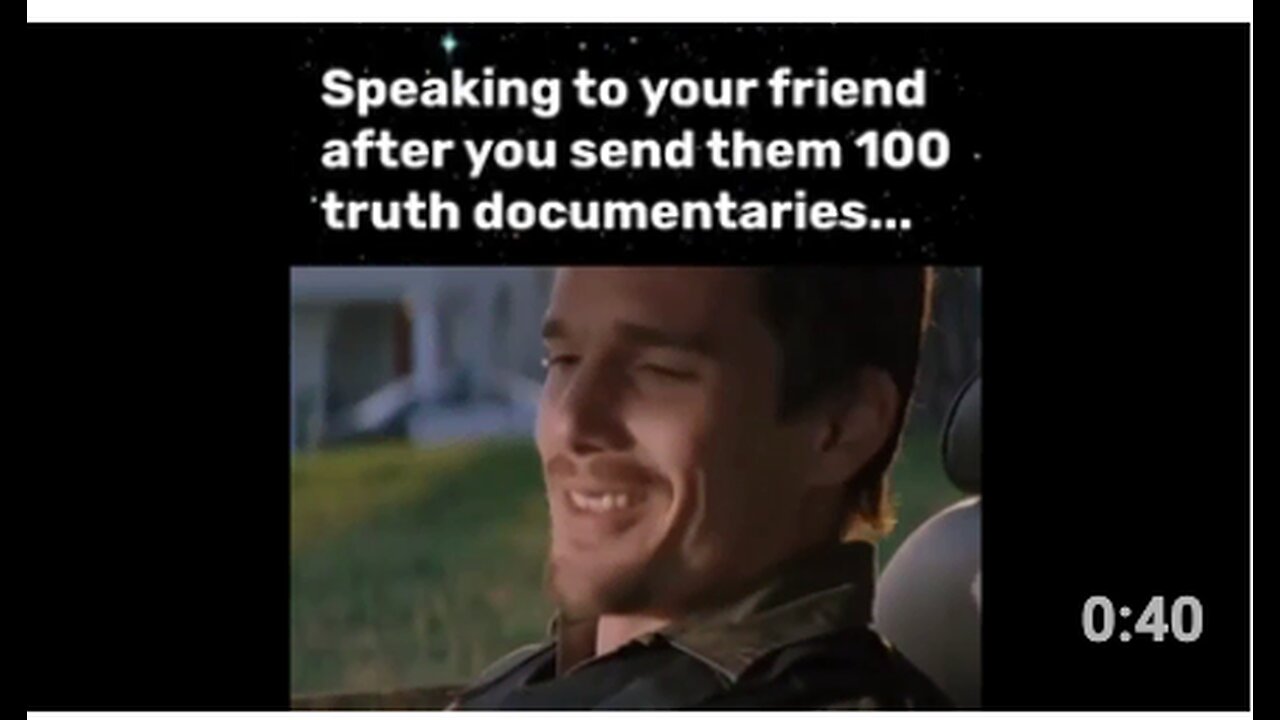 Speaking to your friend after you send them 100 TRUTH documentaries