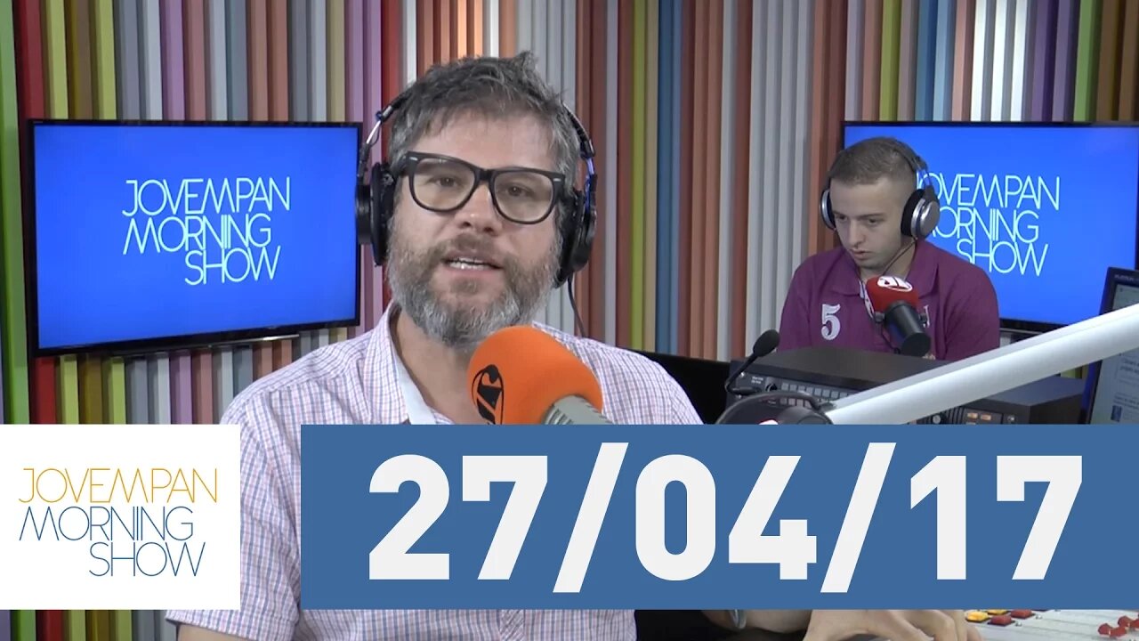 Morning Show - edição completa - 27/04/17