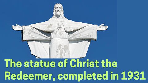 The statue of Christ the Redeemer was completed in 1931.
