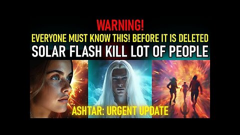 Ashtar: "Urgent Update" Solar flash right now lot of people leave earth instantly!