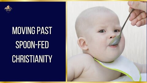 Moving Past ➡️ Spoon-Fed Christianity 🥄 | Thriving on Purpose