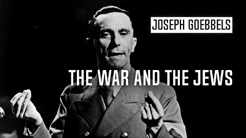 The War and the Jews | Joseph Goebbels (1943)