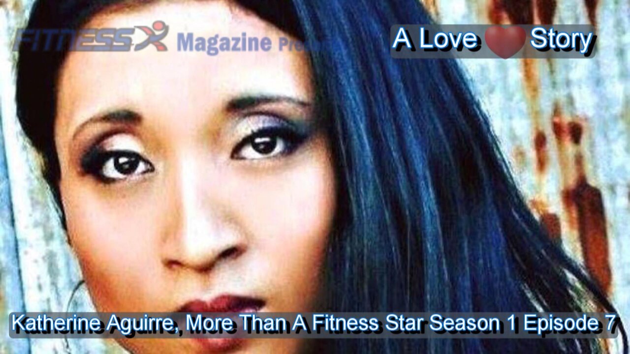 Season 1, Episode 7 "Katherine Aguirre, More Than A Fitness Star"