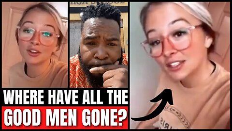Woman Makes A COMPLAINT About Where The GOOD MEN Have Gone!