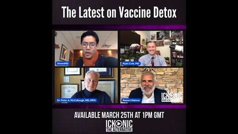 3/25/2022 The latest on vaccine detox with Dr. Malone, Dr. McCullough and Dr. Cole.