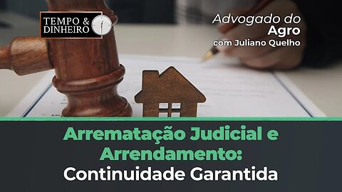 Arrematação judicial da fazenda não interrompe o arrendamento, informa o Advogado do Agro
