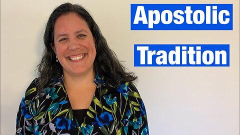 What is Apostolic Tradition? | Cassandra Blanco