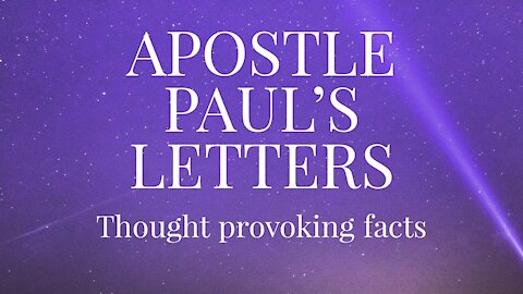 Thought-provoking facts about the Apostle Paul's Letters