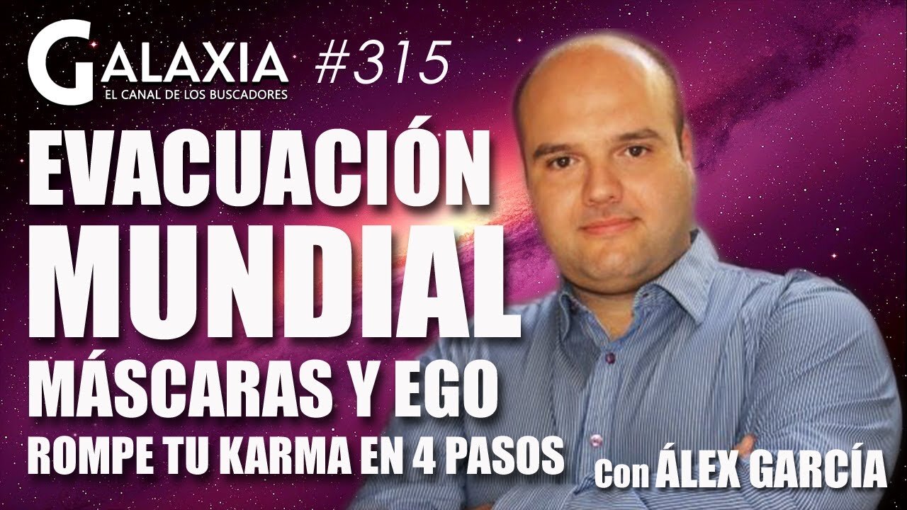 GALAXIA #315: Evacuación Mundial - Máscaras y Ego - Romper el Karma