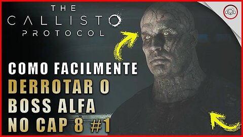 Callisto Protocol, Como facilmente derrotar o Boss Alfa no Cap 8 | Super dica