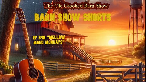 “Barn Show Shorts” Ep. #346 “Mellow Mood Mondays”