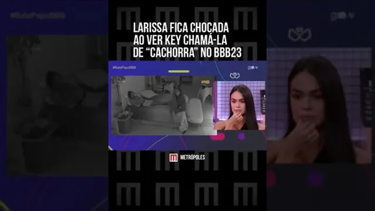 Larissa fica chocada ao ver Key chamá la de “cachorra” no BBB23 Ex siter teve acesso ao vídeo em qu