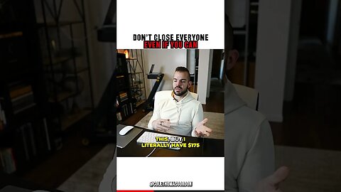 Don't Close Everyone Even If You Can.