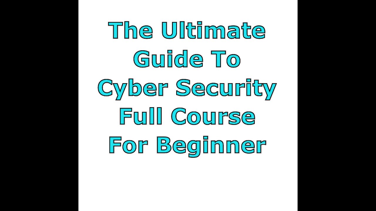The Ultimate Guide To Cyber Security Full Course For Beginner
