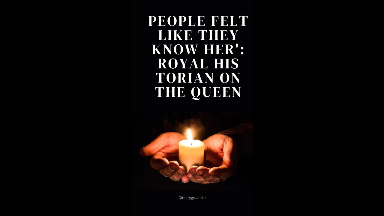 People felt like they know her' Royal his Torian on the Queen