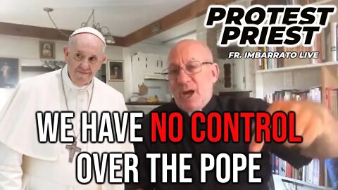 We Have NO DIRECT CONTROL Over The Pope! | The Protest Priest
