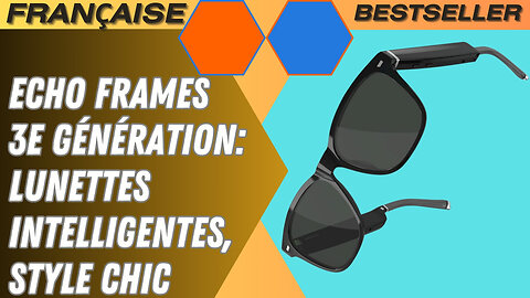 Echo Frames 3e Génération: Lunettes Intelligentes, Style Chic