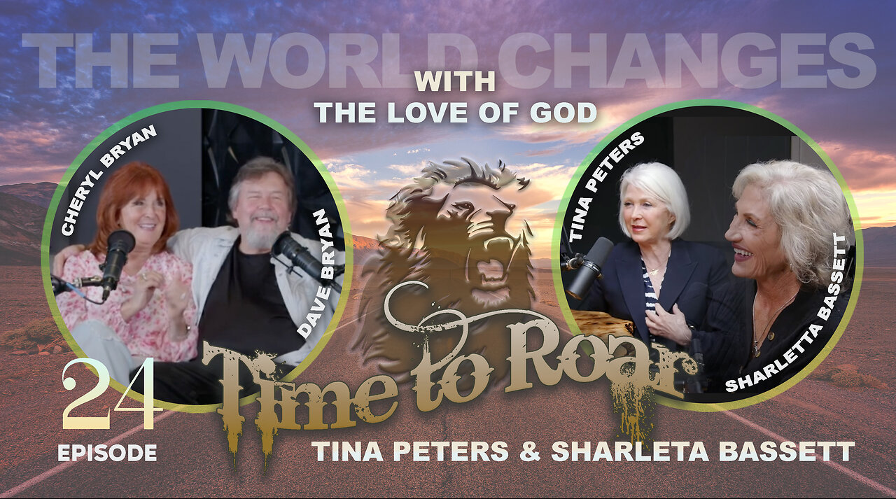 Time to Roar #24 -The World Changes with the Love of God with Tina Peters and Sharleta Bassett