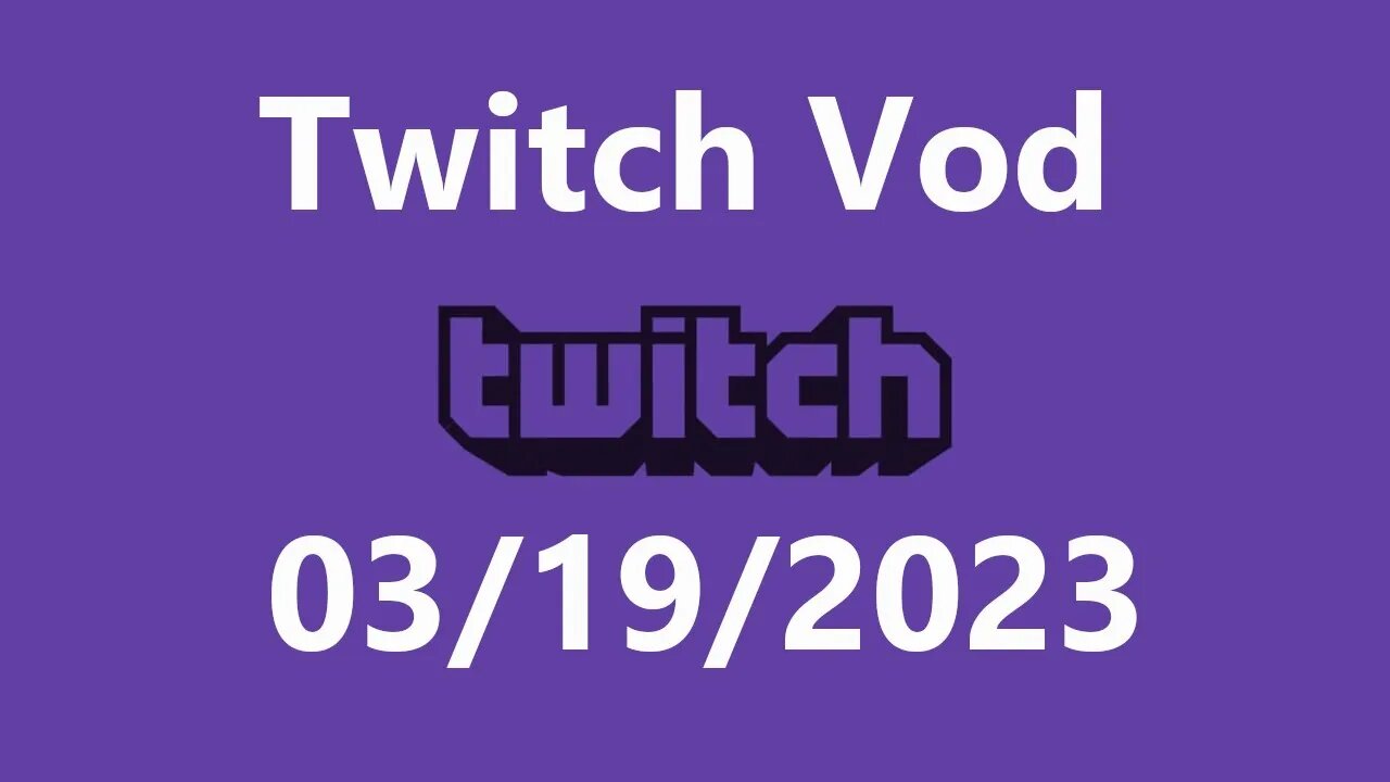 Twitch Vod 03192023