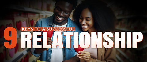 Nine (9) Keys To A Successful Relationship.