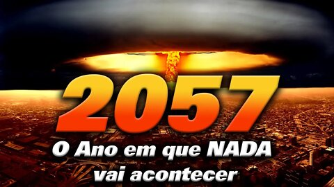 Tudo vai acontecer em 2057