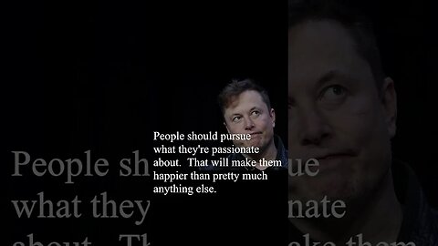 Elon Musk Quote - People should pursue what they're passionate about...