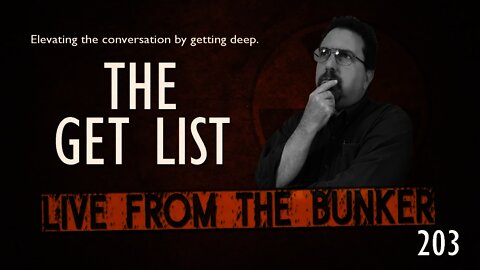 Live From The Bunker #203: The Get List