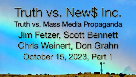 Truth vs. NEW$ Inc Part 1 (15 October 2023) with Don Grahn, Scott Bennett, and Chris Weinert