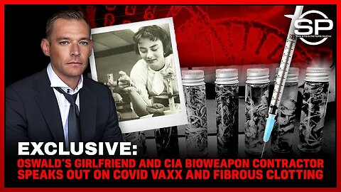 Oswald’s Girlfriend and CIA Bioweapon Contractor SPEAKS OUT On Covid Vaxx And Fibrous Clotting
