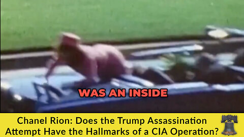 Chanel Rion: Does the Trump Assassination Attempt Have the Hallmarks of a CIA Operation?