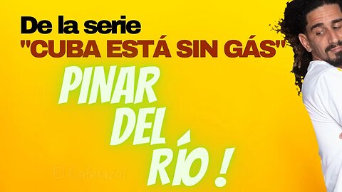 De la serie "Cuba Está Sin Gás", PINAR DEL RIO.