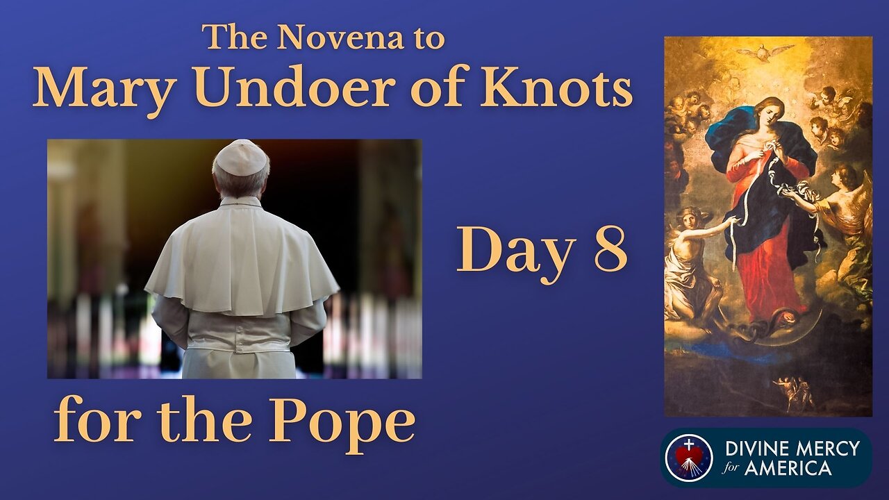 Day 8 Novena to Mary Undoer of Knots - Praying for Our Holy Father the Pope - With Words on Screen