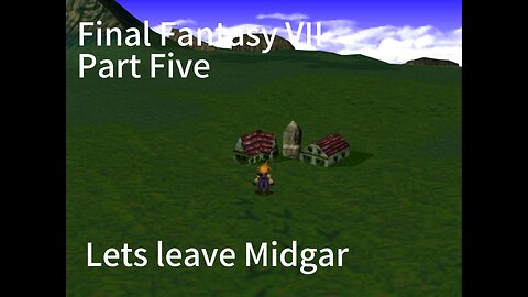 Final Fantasy VII Part Five - Let's Leave Midgar