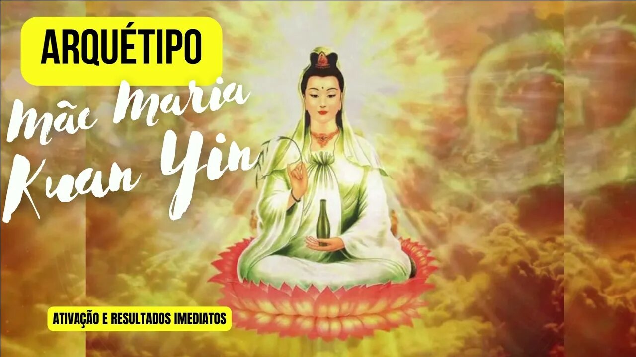 Arquétipo Mãe Maria Kuan Yin - Extremamente poderoso | Resultados imediatos