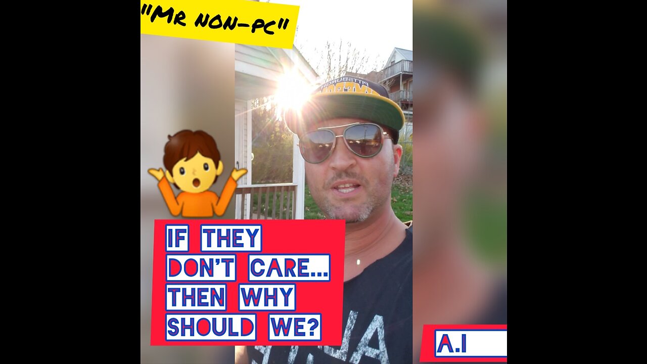 MR. NON-PC If They Don't Care...Then Why Should We?