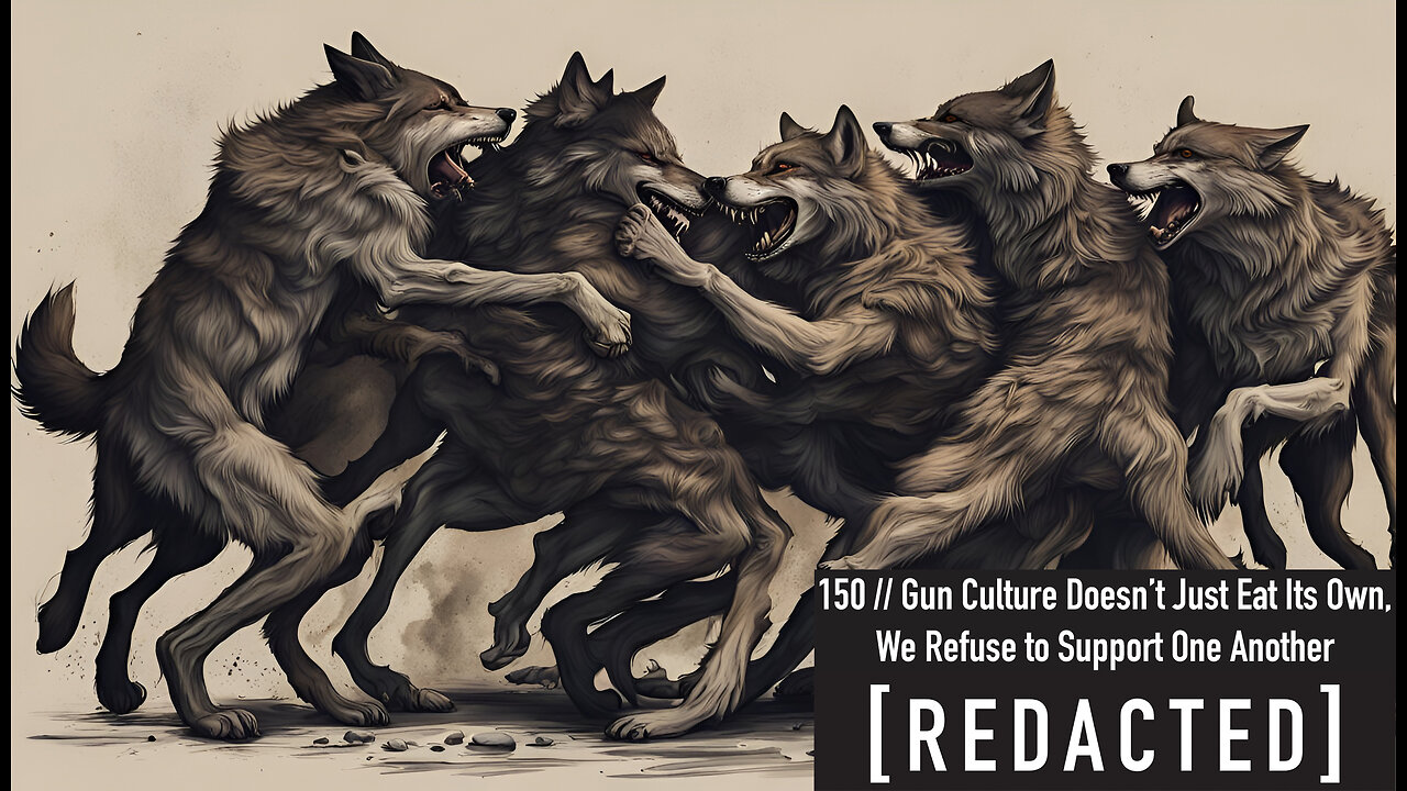 149: Gun Culture Doesn't Just Eat Its Own, We Actively Refuse to Support One Another