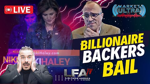 NIKKI IS DONE! BILLIONAIRE BACKERS BAIL [MARKET ULTRA #56 02.26.24@7AM]