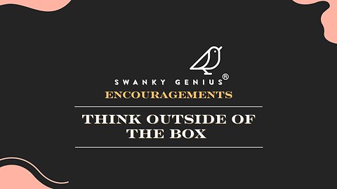 Ep 008 - Think Outside Of The Box | Swanky Genius: Encouragements