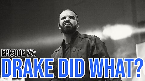 Hate It Or Love It Podcast - Episode 77: Drake Did What?