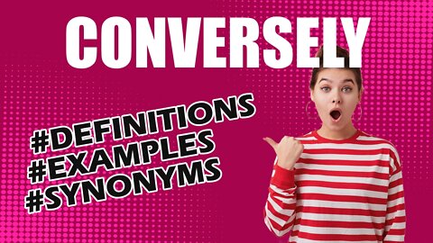 Definition and meaning of the word "conversely"