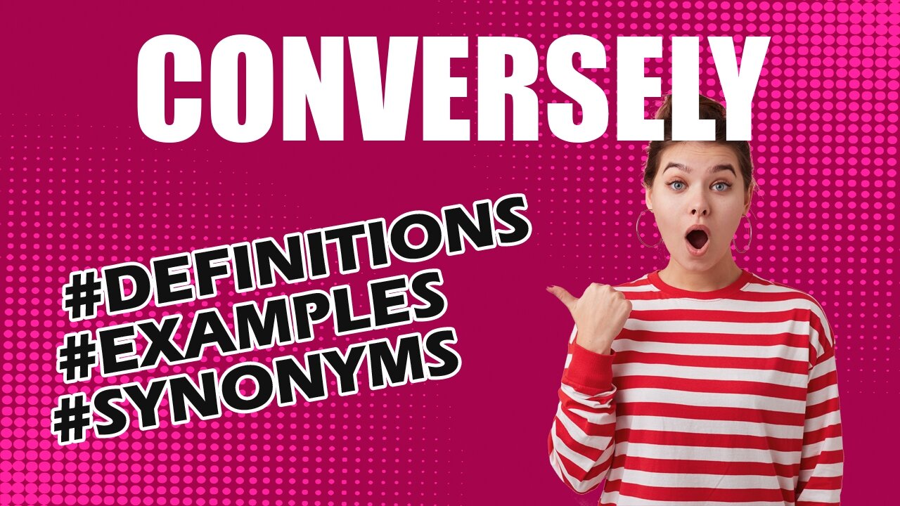 Definition and meaning of the word "conversely"