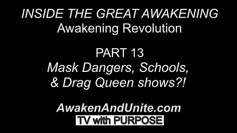 PART 13: Mask Dangers, Schools, & Drag Queen Shows?! /AwakenAndunite.com