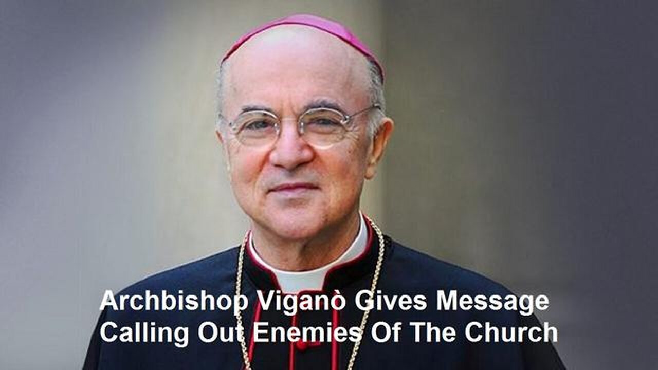 Archbishop ViganĂ² Gives Message Calling Out Enemies Of The Church