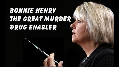 Dr Bonnie Henry the Great Murder Drug Enabler