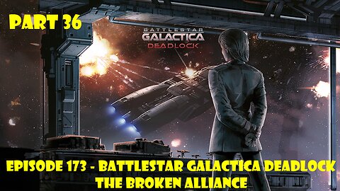 EPISODE 173 - Battlestar Galactica Deadlock + The Broken Alliance - Part 36
