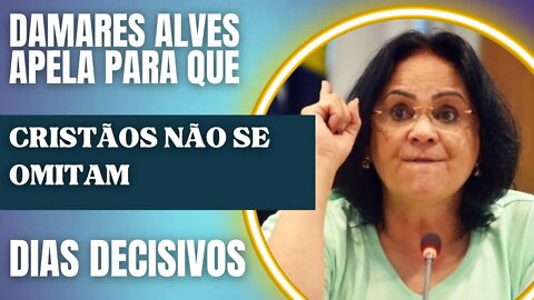 Damares Alves apela para que cristãos não se omitam "DIAS DECISIVOS"