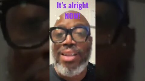 It’s Alright NOW!!!