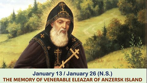 The Lives of Saints: Jan. 13/Jan. 26 (N.S.) THE MEMORY OF VENERABLE ELEAZAR OF ANZERSK ISLAND