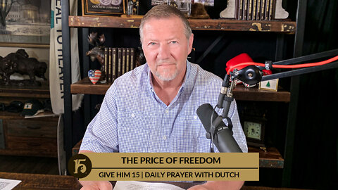 The Price of Freedom | Give Him 15: Daily Prayer with Dutch | August 29, 2022